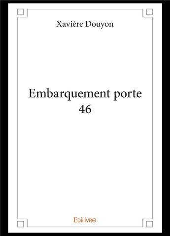 Couverture du livre « Embarquement porte 46 » de Douyon Xaviere aux éditions Edilivre