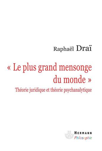 Couverture du livre « Le plus grand mensonge du monde ; théorie juridique et théorie psychanalytique » de Raphael Drai aux éditions Hermann