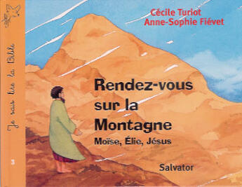 Couverture du livre « Rendez-vous sur la montagne je sais lire la Bible : Moïse, Elie, Jésus » de Turiot/Fievet aux éditions Salvator