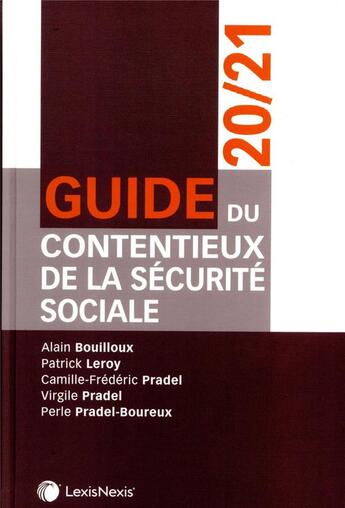 Couverture du livre « Guide du contentieux de la sécurité sociale (édition 2020/2021) » de Patrick Leroy et Alain Bouilloux et Camille-Frederic Pradel et Virgile Pradel et Perle Pradel-Boureux aux éditions Lexisnexis