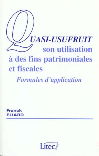 Couverture du livre « Quasi-usufruit son utilisation a des fins patrimoniales et fiscales - formules d'application » de Franck Eliard aux éditions Lexisnexis