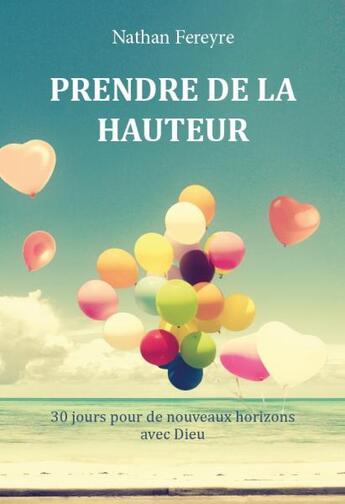 Couverture du livre « Prendre de la hauteur ; 30 jours pour de nouveaux horizons avec Dieu » de Nathan Fereyre aux éditions Clc Editions