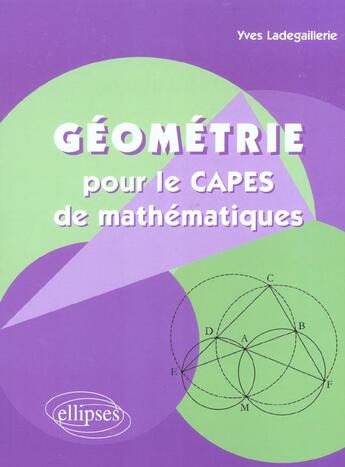 Couverture du livre « Geometrie pour le capes de mathematiques » de Yves Ladegaillerie aux éditions Ellipses