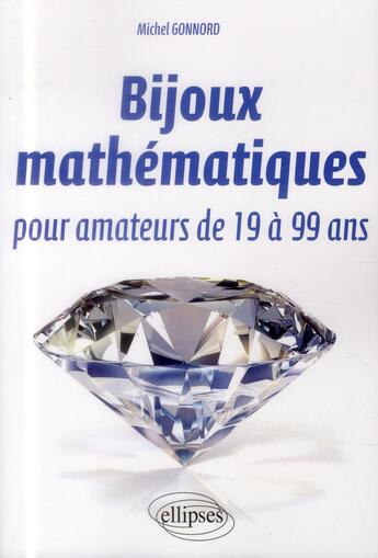 Couverture du livre « Bijoux mathématiques pour amateurs de 19 à 99 ans » de Michel Gonnord aux éditions Ellipses