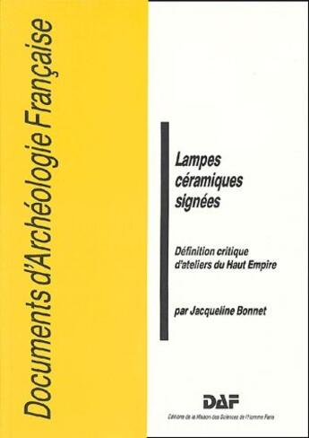 Couverture du livre « Lampes céramiques signées ; définition critique d'ateliers du Haut Empire » de Jacqueline Bonnet aux éditions Maison Des Sciences De L'homme