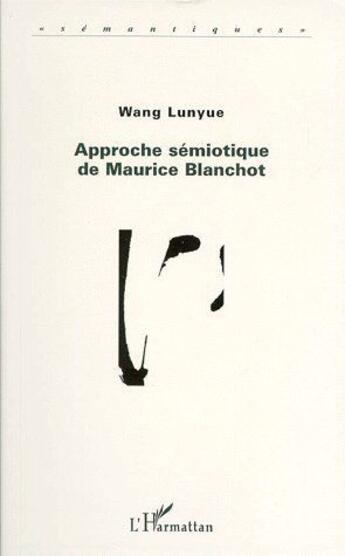 Couverture du livre « Approche sémiotique de Maurice Blanchot » de Lunyue Wang aux éditions L'harmattan