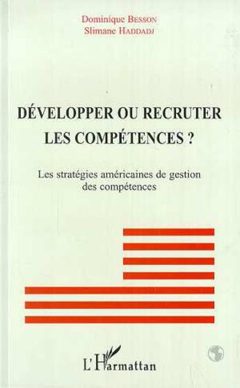 Couverture du livre « Developper ou recruter les competences ? - les strategies americaines de gestion des competences » de Dominique Besson aux éditions L'harmattan