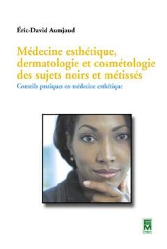 Couverture du livre « Médecine esthétique, dermatologie et cosmétologie des sujets noirs et métissés : Conseils pratiques en médecine esthétique » de Aumjaud Eric-David aux éditions Eminter