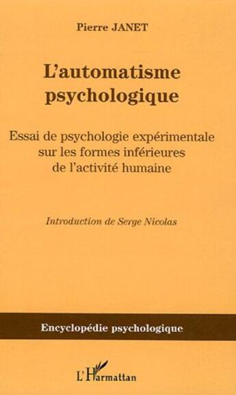 Couverture du livre « L'automatisme psychologique : Essai de psychologie expérimentale sur les formes inférieures de l'activité humaine (1889) » de Pierre Janet aux éditions L'harmattan