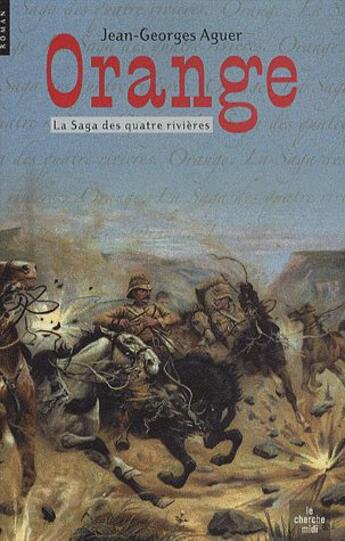 Couverture du livre « Orange ; la saga des quatre rivières » de Jean-Georges Aguer aux éditions Cherche Midi