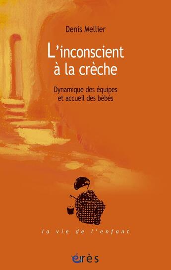 Couverture du livre « L'inconscient a la creche - dynamique des equipes et accueil des bebes » de Mellier/Houzel aux éditions Eres