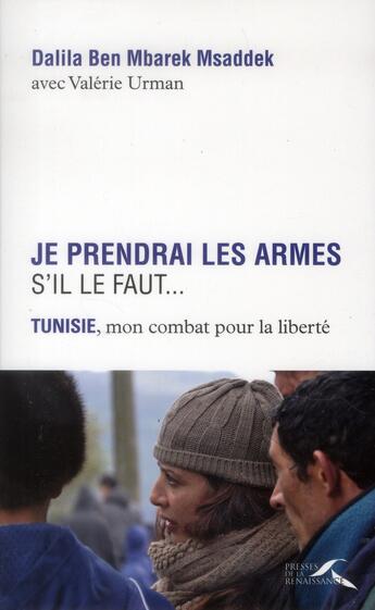 Couverture du livre « Je prendrai les armes s'il le faut » de Dalila Ben Mbarek Msaddek aux éditions Presses De La Renaissance