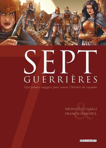 Couverture du livre « Sept guerrières ; sept femmes engagées pour sauver l'héritier du royaume » de Francis Manapul et Michaël Le Galli aux éditions Delcourt