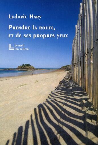 Couverture du livre « Prendre la route, et de ses propres yeux » de Ludovic Hary aux éditions Leo Scheer