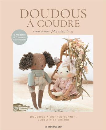 Couverture du livre « Doudous à coudre : Doudous à confectionner embellir et chérir » de Ariane Lauzon aux éditions De Saxe