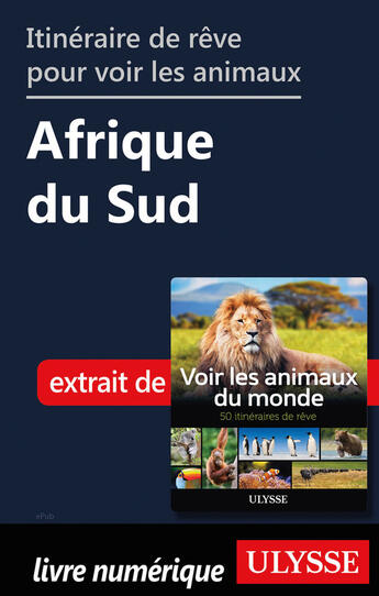 Couverture du livre « Itinéraire de rêve pour voir les animaux - Afrique du Sud » de Ariane Arpin-Delorme aux éditions Ulysse