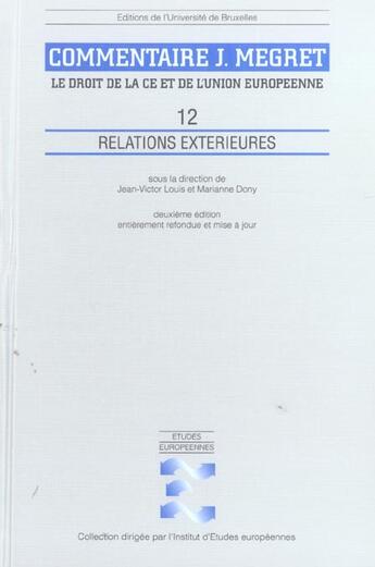 Couverture du livre « Relations exterieures volume 12 commentaires j megret le droit de la c.e et de (2e édition) » de Louis/Dony aux éditions Universite De Bruxelles