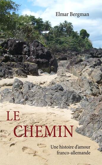 Couverture du livre « Le chemin ; une histoire d'amour franco-allemande » de Elmar Bergman aux éditions Books On Demand