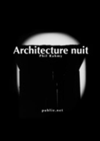 Couverture du livre « Architecture nuit » de Philippe Rahmy aux éditions Publie.net