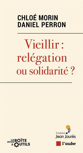 Couverture du livre « Vieillir : relégation ou solidarité ? » de Daniel Perron et Chloe Morin aux éditions Editions De L'aube