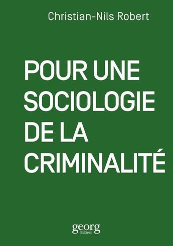 Couverture du livre « Pour une sociologie de la criminalité » de Robert-Christian Nil aux éditions Georg