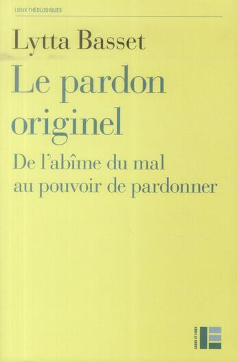 Couverture du livre « Le pardon originel ; de l'abîme du mal au pouvoir de pardonner (2e édition) » de Lytta Basset aux éditions Labor Et Fides