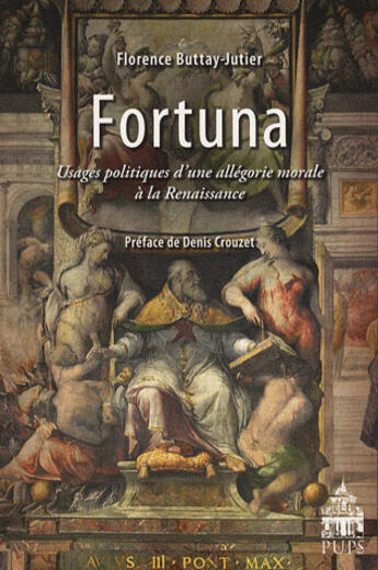 Couverture du livre « Fortuna ; usages politiques d'une allégorie morale à la renaissance » de Florence Buttay-Jutier aux éditions Sorbonne Universite Presses