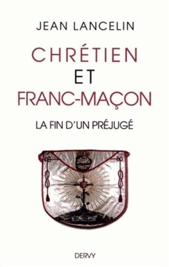 Couverture du livre « Chrétiens et francs-maçons ; la fin d'un préjugé » de Jean Lancelin aux éditions Dervy