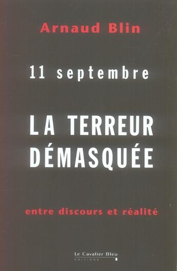 Couverture du livre « 11 septembre ; la terreur démasquée ; entre discours et réalité » de Arnaud Blin aux éditions Le Cavalier Bleu