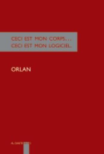 Couverture du livre « Ceci est mon corps... ceci est mon logiciel » de Orlan aux éditions Al Dante