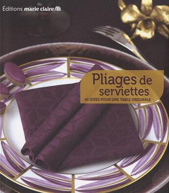 Couverture du livre « Pliages de serviettes ; 40 idées pour une table originale » de  aux éditions Marie-claire