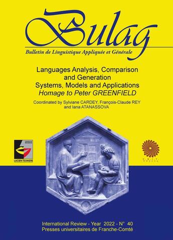 Couverture du livre « Bulag t.40 : languages analysis, comparison and generation : systems, models and applications. homage to Peter Greenfield » de Iana Atanassova et Sylviane Cardey et Francois-Claude Rey aux éditions Pu De Franche Comte