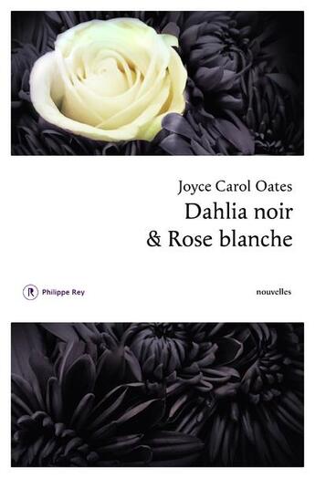 Couverture du livre « Dahlia noir et rose blanche » de Joyce Carol Oates aux éditions Philippe Rey