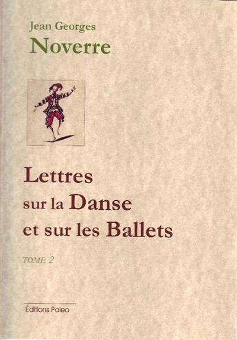 Couverture du livre « Lettres sur la danse et sur les ballets t.2 (lettres 10 à 15) » de Jean Georges Noverre aux éditions Paleo