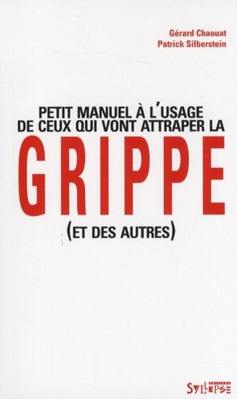 Couverture du livre « Petit manuel a l'usage de ceux qui vont attraper la grippe » de Chaouat Gerard aux éditions Syllepse