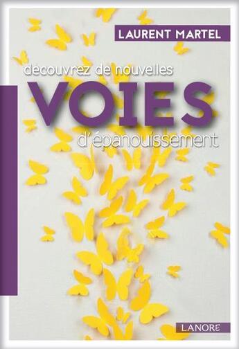 Couverture du livre « Découvrez de nouvelles voies d'épanouissement » de Laurent Martel aux éditions Lanore