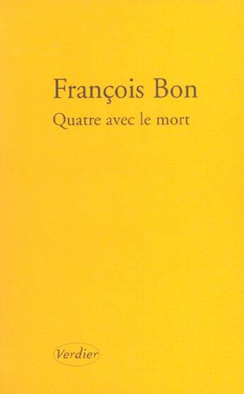 Couverture du livre « Quatre avec le mort » de Francois Bon aux éditions Verdier