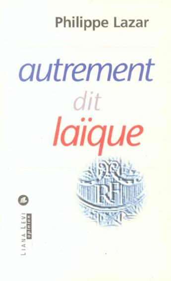 Couverture du livre « Autrement dit laique » de Philippe Lazar aux éditions Liana Levi