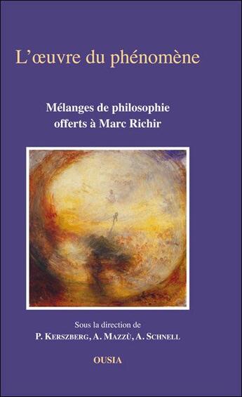 Couverture du livre « L'oeuvre du phénomène ; mélanges de philosophie offerts à Marc Richir » de P Kerszberg et A Mazzu et A Schnell aux éditions Ousia