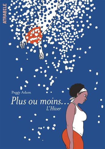 Couverture du livre « Plus ou moins... l'hiver » de Peggy Adam aux éditions Atrabile