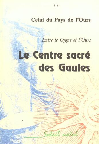 Couverture du livre « Le centre sacre des gaules » de Pays De Lours aux éditions Soleil Natal