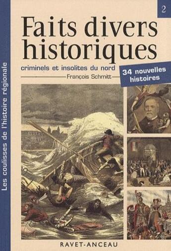 Couverture du livre « Faits divers historiques criminels et insolites du nord » de Francois Schmitt aux éditions Ravet-anceau