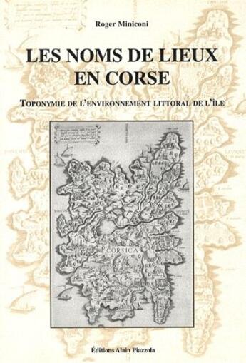 Couverture du livre « Les noms de lieux en Corse ; toponymie de l'environnement littoral de l'île » de Roger Miniconi aux éditions Alain Piazzola