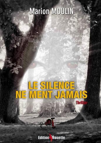 Couverture du livre « Le silence ne ment jamais » de Marion Moulin aux éditions De La Mouette