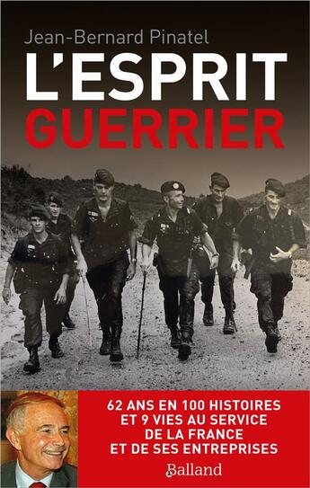 Couverture du livre « L'esprit guerrier - 62 ans en 100 histoires et 9 vies au service de la france et de ses entreprises » de Jean-Bernard Pinatel aux éditions Balland