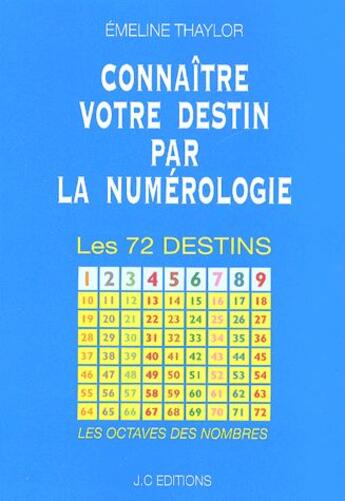 Couverture du livre « Connaître votre destin par la numérologie ; les 72 destins » de Emeline Thaylor aux éditions Jc Editions