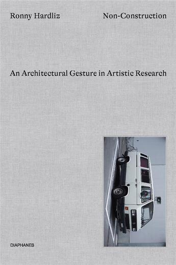 Couverture du livre « Non-construction : architectural gestures in artistic research » de Ronny Hardliz aux éditions Diaphanes