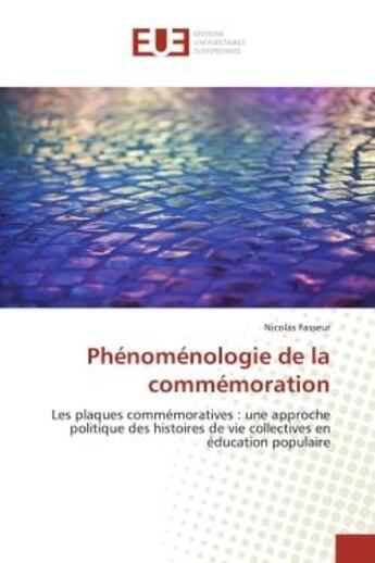 Couverture du livre « Phenomenologie de la commemoration - les plaques commemoratives : une approche politique des histoir » de Nicolas Fasseur aux éditions Editions Universitaires Europeennes