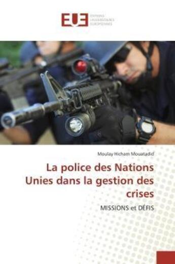 Couverture du livre « La police des nations unies dans la gestion des crises - missions et defis » de Mouatadid M H. aux éditions Editions Universitaires Europeennes