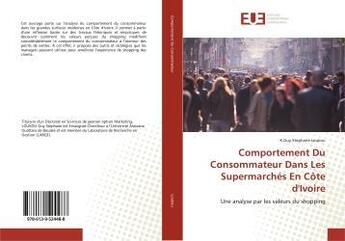 Couverture du livre « Comportement du consommateur dans les supermarches en cote d'ivoire - une analyse par les valeurs du » de  aux éditions Editions Universitaires Europeennes